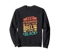 Keep Training Until The Belt Turns Black - Mental Arts Martiaux Sweatshirt