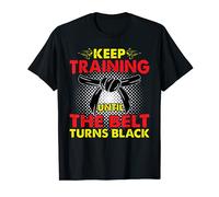 Keep Training Until The Belt Turns Black T-Shirt