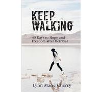 Keep Walking: 40 Days To Hope And Freedom After Betrayal