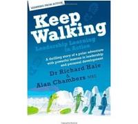 Keep Walking - Leadership Learning in Action - A Thrilling Story of a Polar Adventure with Powerful Lessons in Leadership and Personal Development Hale, Richard, Chambers, Alan (Auteur)