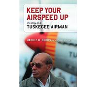 Keep Your Airspeed Up: The Story of a Tuskegee Airman