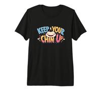 Keep Your Chin Up. Citation encourageante T-Shirt Haut de Gamme