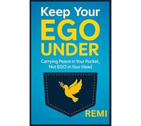 Keep Your EGO UNDER: Carrying Peace in Your Pocket, Not Ego in Your Head