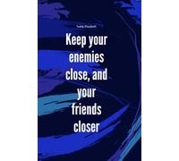 Keep your enemies close and your friends closer