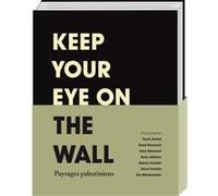 Keep your eye on the wall Collectif (Auteur), Mitchell Albert (Editeur du volume), Olivia Snaije (Editeur du volume)