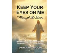 Keep Your Eyes On Me Through The Storm: My Testimony of God's Faithfulness through the Storm of Lyme Disease