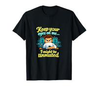 Keep Your Eyes on Me Unmuted Office Meeting Humour T-Shirt