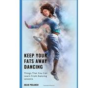 Keep Your Fats Away Dancing: Things That You Can Learn From Dancing Lessons