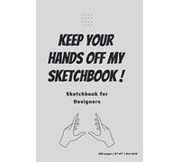 Keep Your Hands Off My Sketchbook! (Grid Sketchbook For Designers): 6"X9" Dot Grid Sketchbook For Drawings By Designers, Architects, Interior Designers, Interface Designers, Graphic Designers. (Grey D