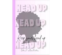 KEEP YOUR HEAD UP DAILY JOURNAL FOR WOMEN AND YOUNG FEMALES: Ruled Book