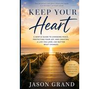 Keep Your Heart: A Gentle Guide to Choosing Peace, Protecting Your Joy, and Creating a Life You Love-No Matter What Changes