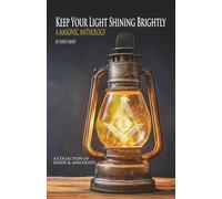 Keep Your Light Shining Brightly: A Masonic Anthology