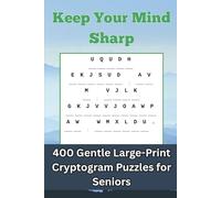 Keep Your Mind Sharp: 400 Gentle Large-Print Cryptogram Puzzles for Seniors - Uplifting Quotes on Nature, Friendship, Wisdom & More