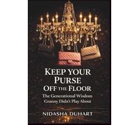 Keep Your Purse Off the Floor: The Generational Wisdom Granny Didn’t Play About (The Women Who Raised Us Series)
