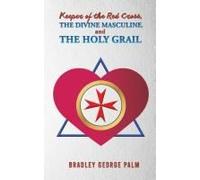 Keeper Of The Red Cross, The Divine Masculine, And The Holy Grail