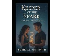 Keeper of the Spark: She Holds the Spark of a Lost World-and the Heart of a Soldier. A YA Romantic Fantasy