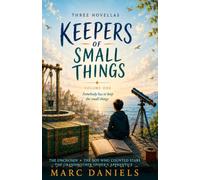 Keepers of Small Things: Volume One: Three Novellas: The Unchosen, The Boy Who Counted Stars, and The Grandmother Spider's Apprentice