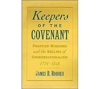 Keepers of the Covenant Frontier Missions and the Decline of Congregationalism 17741818 by James R. Rohrer James R. Rohrer (Auteur)