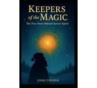 Keepers of the Magic: The True Story Behind Santa's Spirit