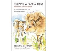 Keeping a Family Cow: The Complete Guide for Home-Scale, Holistic Dairy Producers
