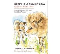 Keeping a Family Cow: The Complete Guide for Home-Scale, Holistic Dairy Producers - [Livre en VO] Joann S Grohman (Auteur)