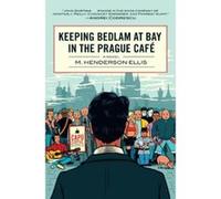 Keeping Bedlam at Bay in the Prague Cafe M Henderson Ellis (Auteur)
