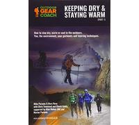 Keeping Dry & Staying Warm (Part 1): How to stay dry, warm or cool in the outdoors. You, the environment, your garments and layering techniques.
