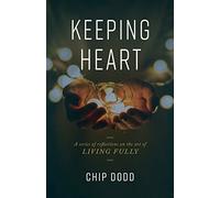 Keeping Heart: A series of reflections on the art of living fully
