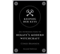 Keeping Her Keys: An Introduction to Hekate's Modern Witchcraft - Second Edition
