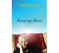 Keeping Mum: Caring for Someone with Dementia Talbot, Marianne (Auteur)