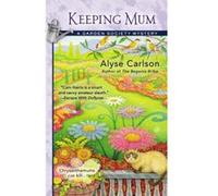 Keeping Mum (Garden Society Mysteries) - [Version Originale] Alyse Carlson (Auteur)
