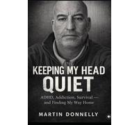 keeping my head quiet: adhd,addiction,survival and making my way home