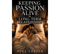 Keeping Passion Alive in Long-Term Relationships: How Couples Maintain Sexual Desire, Emotional Intimacy, and Attraction Long After the Honeymoon Phase