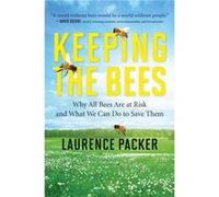 Keeping The Bees: Why All Bees Are At Risk And What We Can Do To Save Them (Paperback) Laurence Packer, (Auteur)
