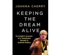 Keeping the Dream Alive: An Insider's Account of a Tumultuous Decade in Scottish Politics