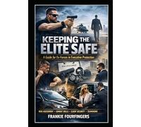 Keeping the Elite Safe: A Guide For Ex-Forces In Executive Protection