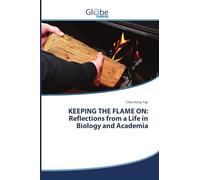 KEEPING THE FLAME ON: Reflections from a Life in Biology and Academia