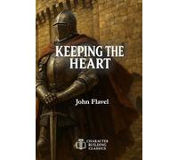 Keeping the Heart: Annotated and Explained with Questions for Personal Contemplation or Group Discussion