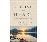 Keeping the Heart: Lessons on Maintaining a Pure Heart in All Seasons of Life (Annotated, Updated)
