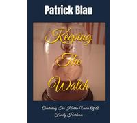 Keeping The Watch: Caretaking The Hidden Value Of A Family Heirloom