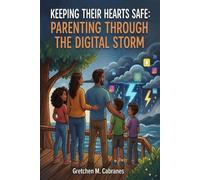 Keeping Their Hearts Safe: Parenting Through the Digital Storm