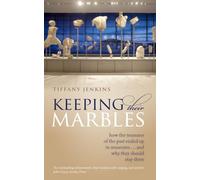 Tiffany Jenkins – Garder leurs marbres – Pourquoi les trésors doivent rester dans les musées