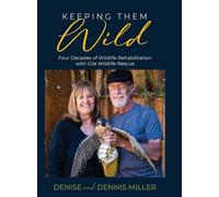 Keeping Them Wild: Four Decades of Wildlife Rehabilitation with Gila Wildlife Rescue: Four Decades of Wildlife Rehabilitation with Gila Wildlife ... of Wildlife Rehabilitation with Gila Wildl