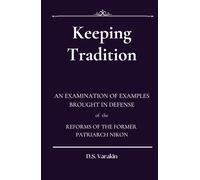 Keeping Tradition: An Examination of Examples Brought in Defense of the Reforms of the Former Patriarch Nikon