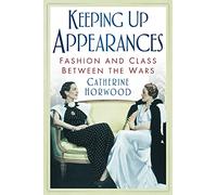 Keeping Up Appearances: Fashion And Class Between The Wars