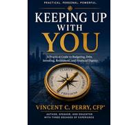 KEEPING UP WITH YOU: A Practical Guide to Budgeting, Debt, Investing, Retirement, and Financial Dignity