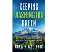 Keeping Washington Green Based on the True Story of a Major Pacific Northwest Marijuana Ring - Corwin McGinnis - Made for Success - ebook (ePub) - Livre