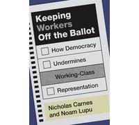 Keeping Workers Off the Ballot How Democracy Undermines Working-Class Representation - Nicholas Carnes - Princeton University Press - ebook (ePub) - Livre