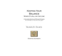Keeping Your Balance When It's All on the Line: A Powerful Collection of Skills and Strategies You Will Refer to Time and Time Again