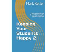 Keeping Your Students Happy 2: Even More Effective & Fun ESL Games for Today’s Classroom